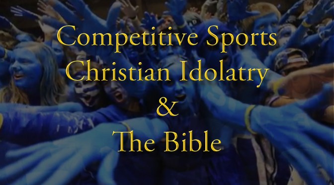 Competitive Sports – Christian Idolatry & The Bible