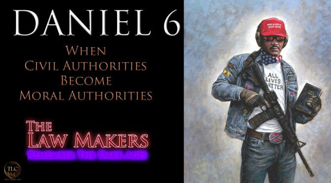 The Law Makers ~ Daniel 6: When Civil Authorities Become Moral Authorities by David Barron